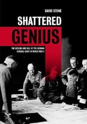 Tapa de Shattered Genius The Decline And Fall Of The German General Staff In World War Ii