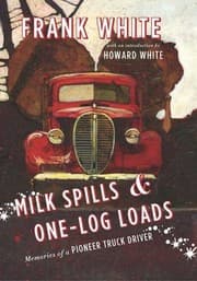 Tapa de Milk Spills Onelog Loads Memories Of A Pioneer Truck Driver