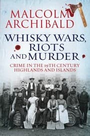 Tapa de Whisky Wars Riots And Murder Crime In The 19thcentury Highlands And Islands