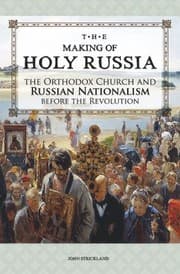 Tapa de The Making Of Holy Russia The Orthodox Church And Russian Nationalism Before The Revolution
