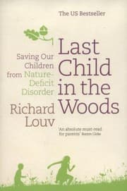 Tapa de Last Child In The Woods Saving Our Children From Naturedeficit Disorder