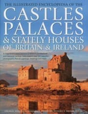 Tapa de The Illustrated Encyclopedia Of The Castles Palaces Stately Houses Of Britain Ireland A Magnificent Visual Account Of Britains Architectural And Historical Heritage Celebrated In Over 500 Beautiful Photographs Fineart Paintings Drawings And Maps