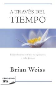 Tapa de A Travs Del Tiempo Extraordinarias Historias De Regresiones A Vidas Pasadas