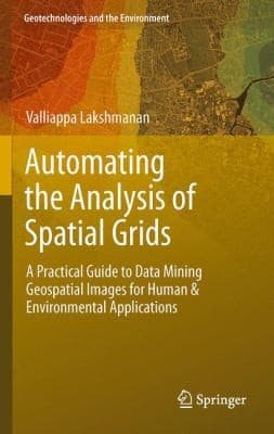 Tapa de Automating The Analysis Of Spatial Grids A Practical Guide To Data Mining Geospatial Images For Human Environmental Applications