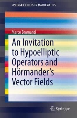 Tapa de An Invitation to Hypoelliptic Operators and Hormanders Vector Fields
Springerbriefs in Mathematics