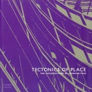 Tapa de Tectonics Of Place The Architecture Of Johnson Fain