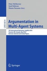 Tapa de Argumentation In Multiagent Systems 7th International Workshop Argmas 2010 Toronto On Canada May 10 2010 Revised Selected And Invited Papers