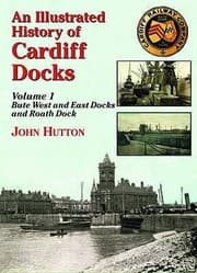 Tapa de An Illustrated History Of Cardiff Docks Bute West Dock Bute East Dock And Roath Dock