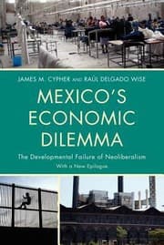 Tapa de Mexicos Economic Dilemma The Developmental Failure Of Neoliberalism A Contemporary Case Study Of The Globalization Process