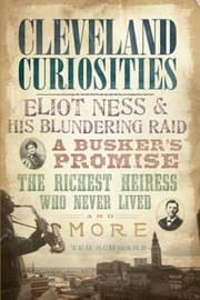 Tapa de Cleveland Curiosities Eliot Ness His Blundering Raid A Buskers Promise The Richest Heiress Who Never Lived And More