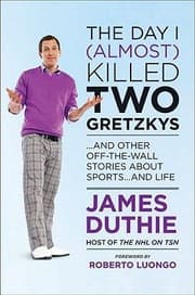 Tapa de The Day I Almost Killed Two Gretzkys And Other Offthewall Stories About Sports And Life