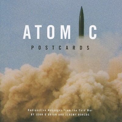 Tapa de Atomic Postcards Radioactive Messages From The Cold War