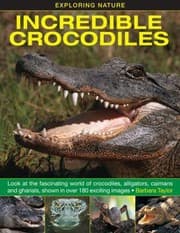 Tapa de Incredible Crocodiles Look At The Fascinating World Of Crocodiles Alligators Caimans And Gharials Shown In Over 180 Exciting Images