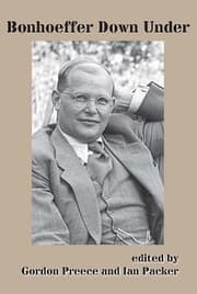 Tapa de Bonhoeffer Down Under Australian And South African Essays Celebrating The Centenary Of Dietrich Bonhoeffers Birth