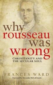 Tapa de Why Rousseau Was Wrong Christianity And The Secular Soul