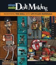 Tapa de Mixed Media Doll Making Redefining The Doll With Upcycled Materials