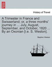 Tapa de A   Trimester in France and Swisserland Or a Three Months Journey in  July August September and October 1820  by an Oxonian IE S West