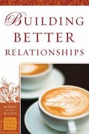 Tapa de Building Better Relationships
            
                Women of the Word Bible Study