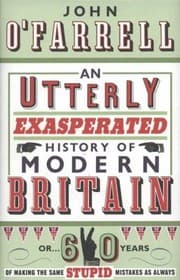 Tapa de An Utterly Exasperated History of Modern Britain Or 60 Years of Making the Same Stupid Mistakes as Always John OFarrell