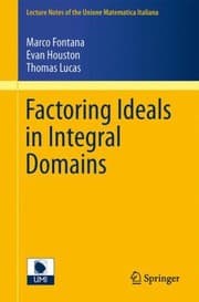 Tapa de Factoring Ideals in Integral Domains
            
                Lecture Notes Of The Unione Matematica Italiana