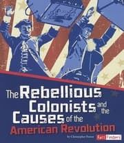 Tapa de The Rebellious Colonists And The Causes Of The American Revolution