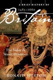 Tapa de A Brief History Of Britain 14851660 The Tudor And Stuart Dynasties