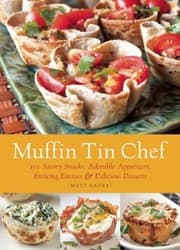 Tapa de Muffin Tin Chef 101 Savory Snacks Adorable Appetizers Enticing Entrees Delicious Desserts