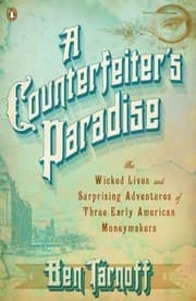 Tapa de A Counterfeiters Paradise The Wicked Lives And Surprising Adventures Of Three Early American Moneymakers