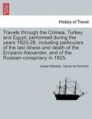 Tapa de Travels Through the Crimea Turkey and Egypt Performed During the Years 182528 Including Particulars of the Last Illness and Death of the Emperor A