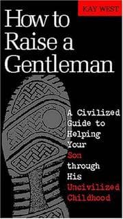 Tapa de How To Raise A Gentleman A Civilized Guide To Helping Your Son Through His Uncivilized Childhood