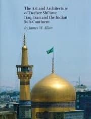Tapa de The Art And Architecture Of Twelver Shiism Iraq Iran And The Indian Subcontinent