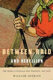 Tapa de Between Raid And Rebellion The Irish In Buffalo And Toronto 18671916