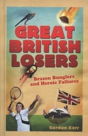 Tapa de Great British Losers A Compendium Of National Embarrassments From The Great Auk To Eddie The Eagle