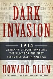 Tapa de Dark Invasion 1915 Germanys Secret War And The Hunt For The First Terrorist Cell In America