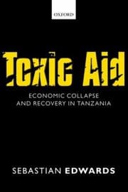 Tapa de Toxic Aid Economic Collapse And Recovery In Tanzania
