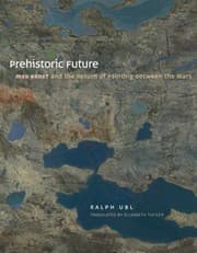Tapa de Prehistoric Future Max Ernst And The Return Of Painting Between The Wars