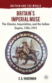 Tapa de Britains Imperial Muse The Classics Imperialism And The Indian Empire 17841914
