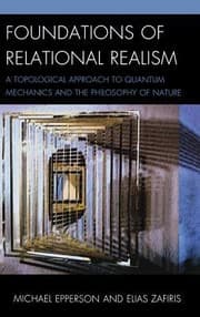 Tapa de Foundations Of Relational Realism A Topological Approach To Quantum Mechanics And The Philosophy Of Nature
