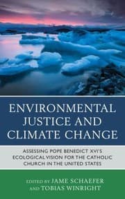 Tapa de Environmental Justice And Climate Change Assessing Pope Benedict Xvis Ecological Vision For The Catholic Church In The United States