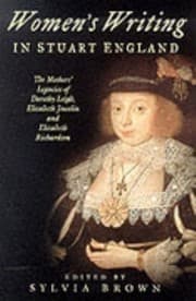 Tapa de Womens Writing In Stuart England The Mothers Legacies Of Elizabeth Joscelin Elizabeth Richardson Dorothy Leigh