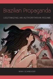 Tapa de Brazilian Propaganda Legitimizing An Authoritarian Regime