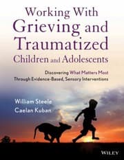 Tapa de Working With Grieving And Traumatized Children And Adolescents Discovering What Matters Most Through Evidencebased Sensory Interventions