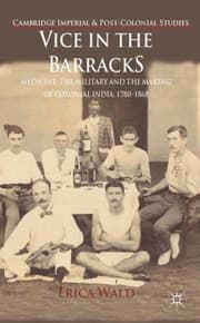 Tapa de Vice In The Barracks Medicine The Military And The Making Of Colonial India 17801868