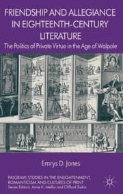 Tapa de Friendship And Allegiance In Eighteenthcentury Literature The Politics Of Private Virtue In The Age Of Walpole