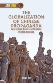 Tapa de The Globalization Of Chinese Propaganda International Power And Domestic Political Cohesion