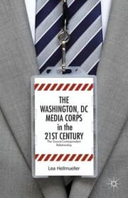 Tapa de The Washington Dc Media Corps In The 21st Century The Sourcecorrespondent Relationship