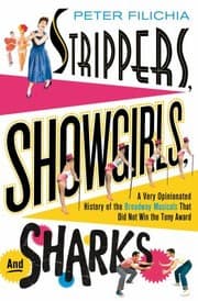 Tapa de Strippers Showgirls And Sharks A Very Opinionated History Of The Broadway Musicals That Did Not Win The Tony Award