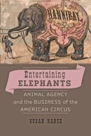 Tapa de Entertaining Elephants Animal Agency And The Business Of The American Circus