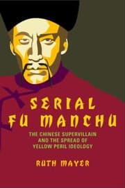 Tapa de Serial Fu Manchu The Chinese Supervillain And The Spread Of Yellow Peril Ideology