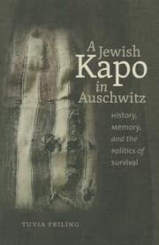 Tapa de A Jewish Kapo In Auschwitz History Memory And The Politics Of Survival